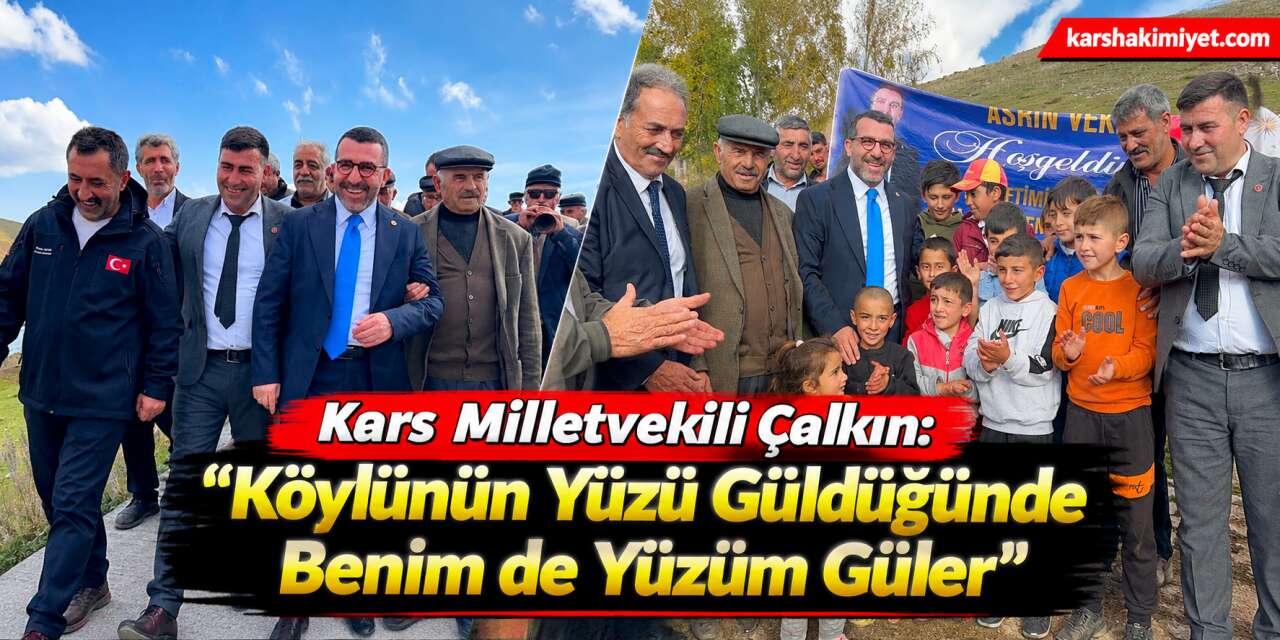 Kars Milletvekili Çalkın: “Köylünün Yüzü Güldüğünde Benim de Yüzüm Güler”