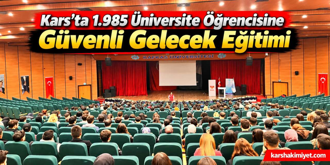 Kars’ta 1.985 Üniversite Öğrencisine Güvenli Gelecek Eğitimi