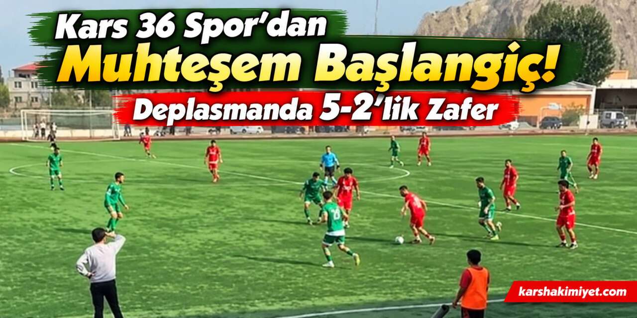 Kars 36 Spor'dan Muhteşem Başlangıç! Deplasmanda 5-2'lik Zafer