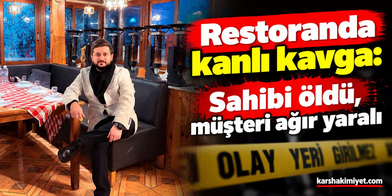 restoranda kanlı kavga: Sahibi öldü, müşteri ağır yaralı