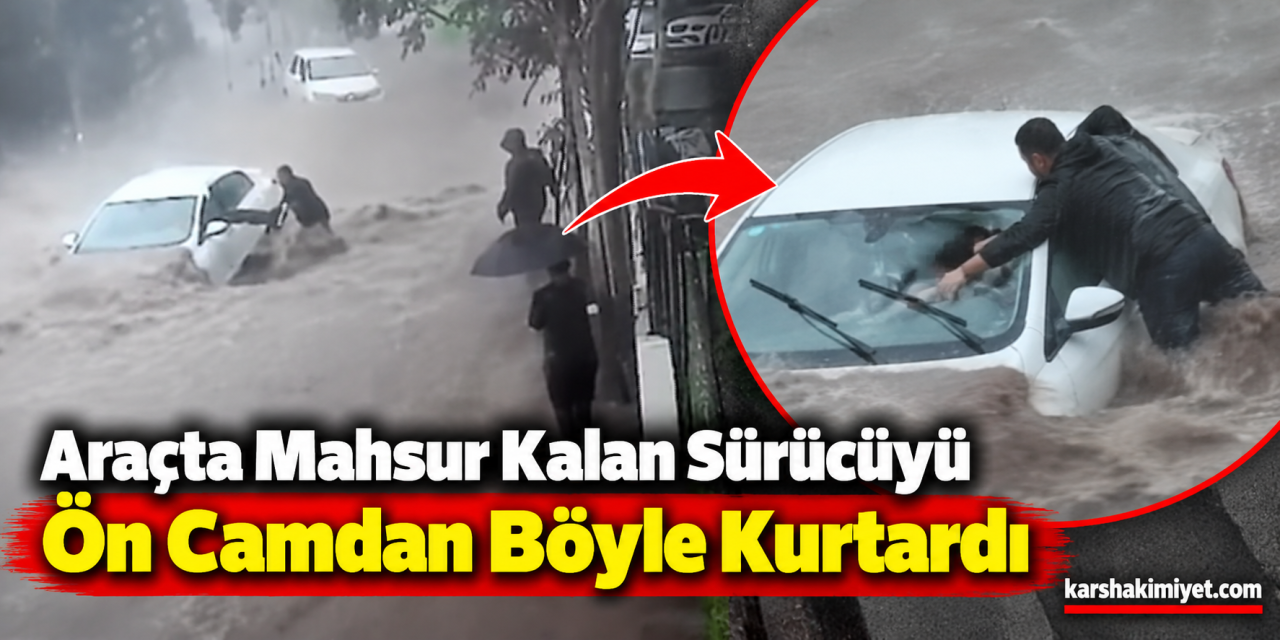 Araçta mahsur kalan sürücüyü ön camdan böyle kurtardı