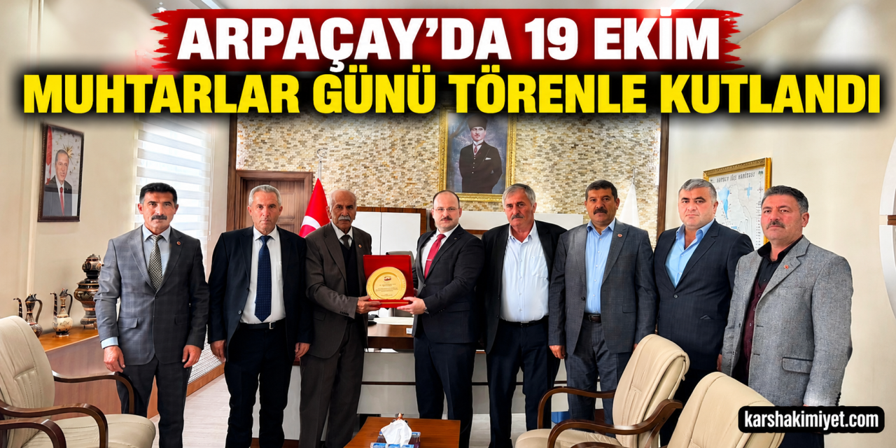 Arpaçay’da 19 Ekim Muhtarlar Günü Törenle Kutlandı