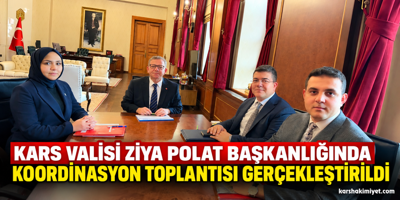 Kars Valisi Ziya Polat Başkanlığında Koordinasyon Toplantısı Gerçekleştirildi