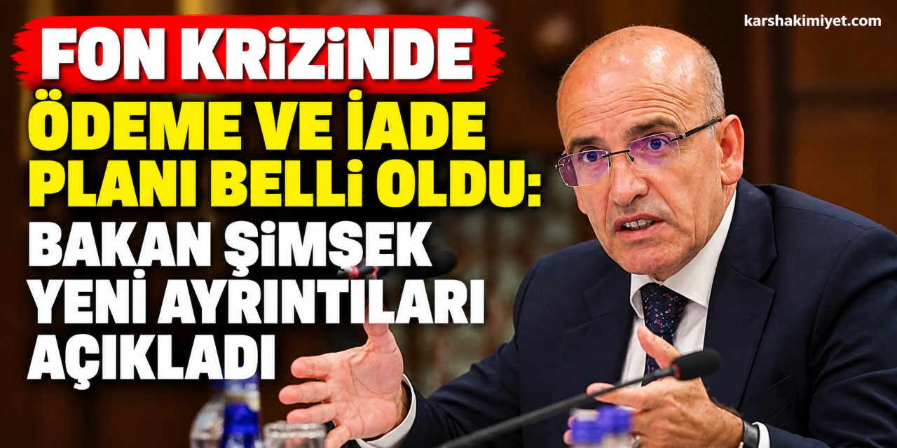 Fon krizinde ödeme ve iade planı belli oldu: Bakan Şimşek yeni ayrıntıları açıkladı
