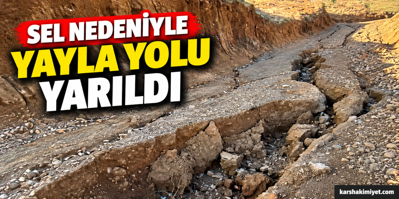 Sel nedeniyle yayla yolu yarıldı