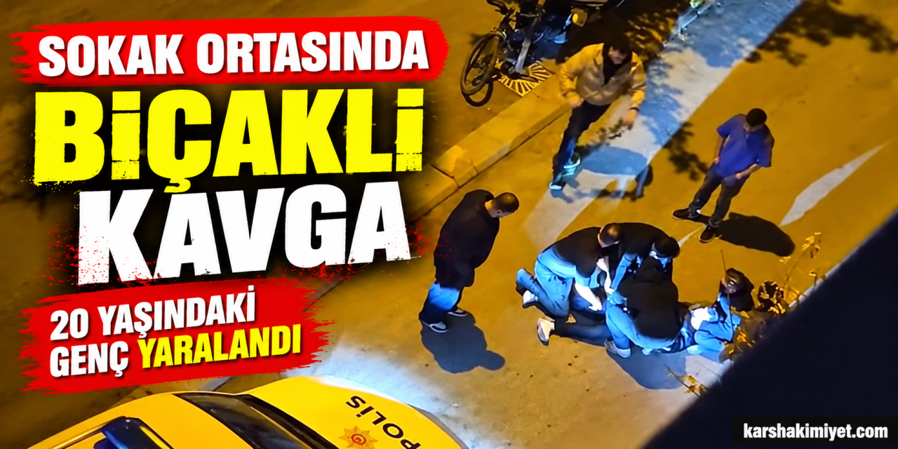 Sokak Ortasında Bıçaklı Kavga: 20 Yaşındaki Genç Yaralandı