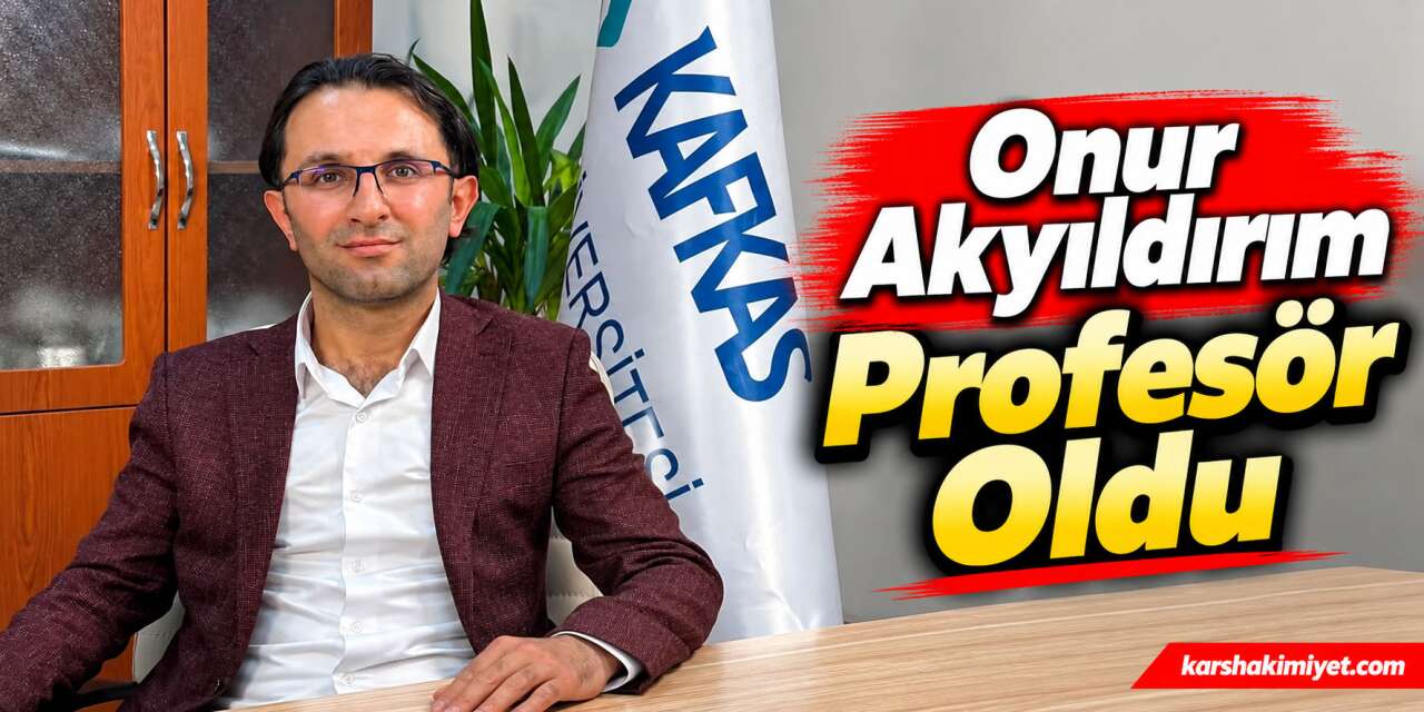 Kafkas Üniversitesi’nde Gurur Veren Akademik Başarı: Onur Akyıldırım Profesör Oldu