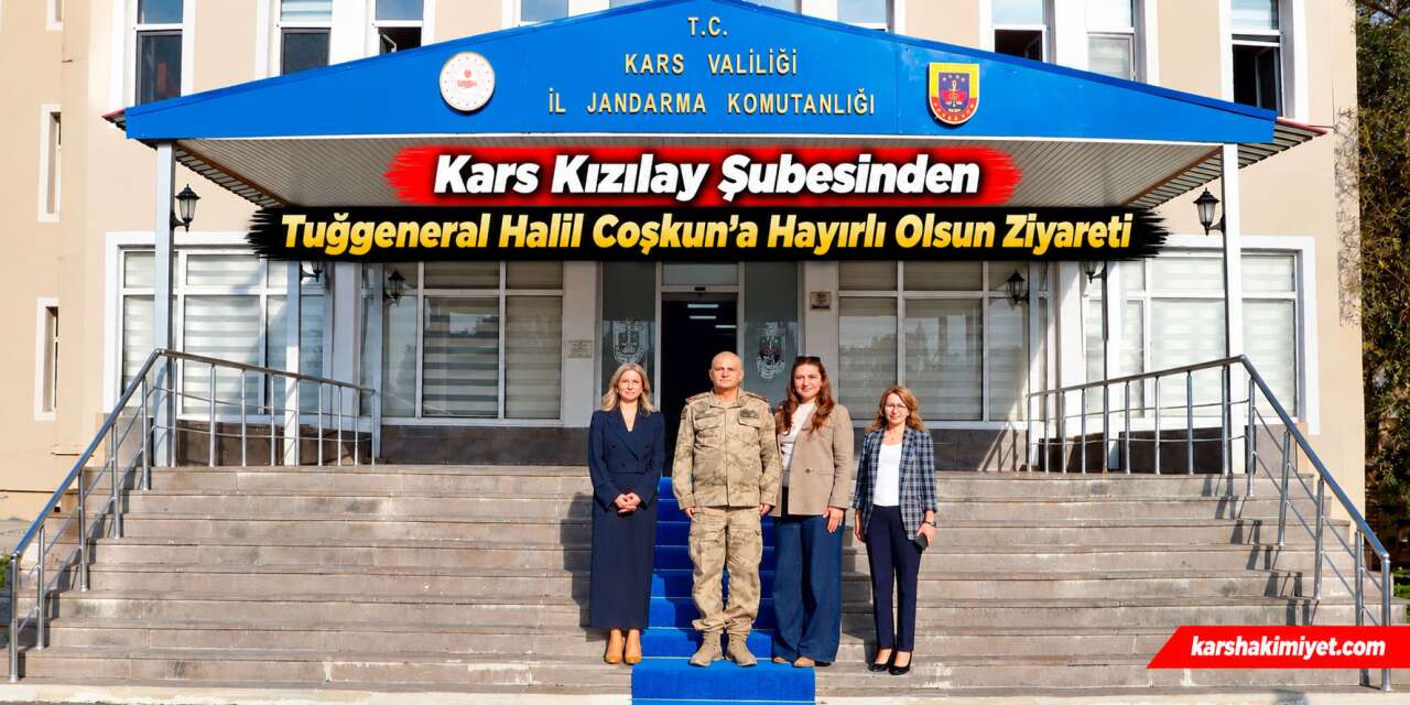 Kars Kızılay Şubesinden Tuğgeneral Halil Coşkun’a Hayırlı Olsun Ziyareti
