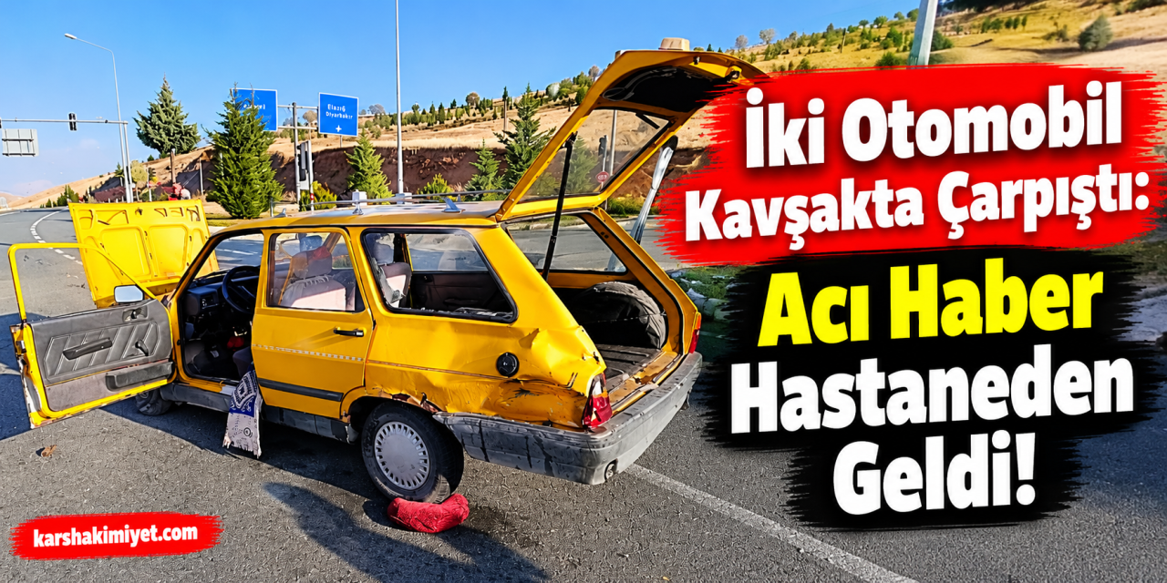 “İki Otomobil Kavşakta Çarpıştı: Acı Haber Hastaneden Geldi!”