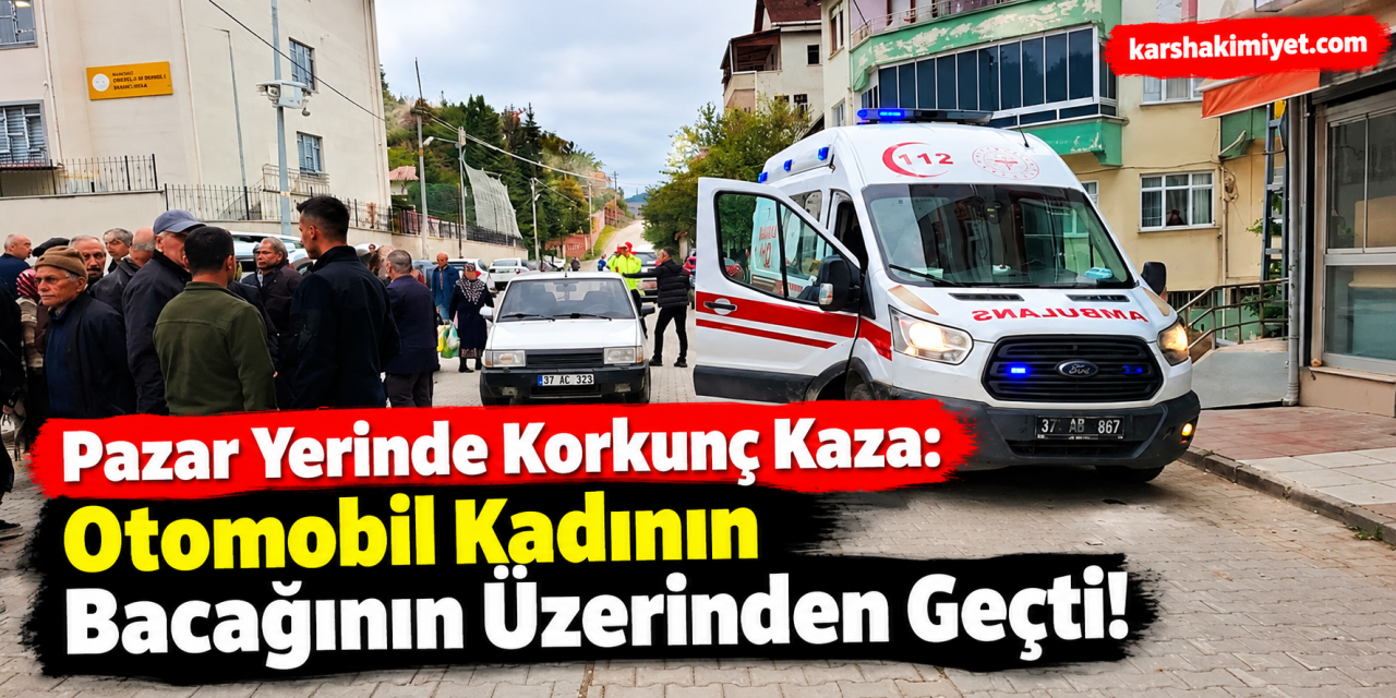 Pazar Yerinde Korkunç Kaza: Otomobil Kadının Bacağının Üzerinden Geçti!