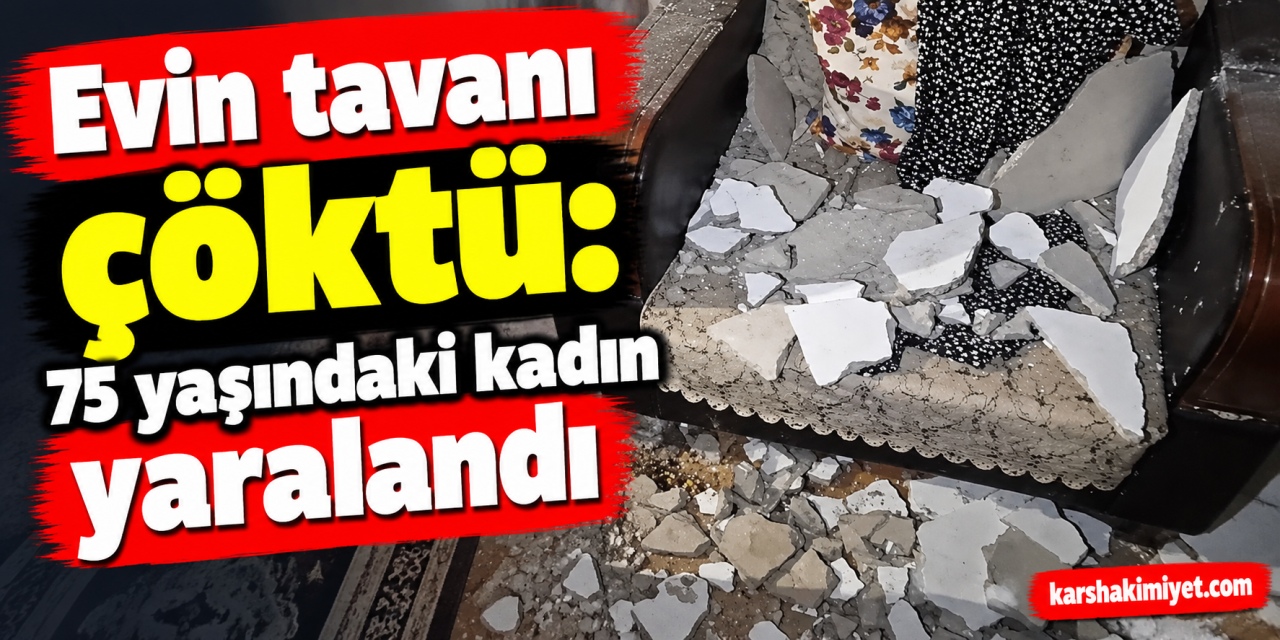 Evin tavanı çöktü: 75 yaşındaki kadın yaralandı