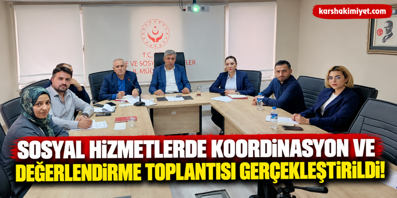 Sosyal Hizmetlerde Koordinasyon ve Değerlendirme Toplantısı Gerçekleştirildi!