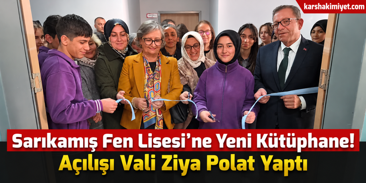 Sarıkamış Fen Lisesi’ne Yeni Kütüphane! Açılışı Vali Ziya Polat Yaptı