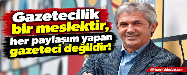 Gazetecilik bir meslektir, her paylaşım yapan gazeteci değildir!