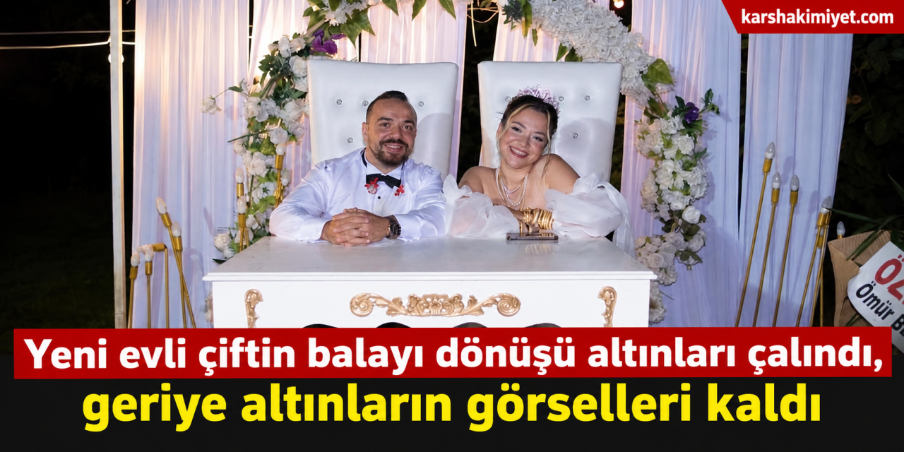 Yeni evli çiftin balayı dönüşü altınları çalındı, geriye altınların görselleri kaldı