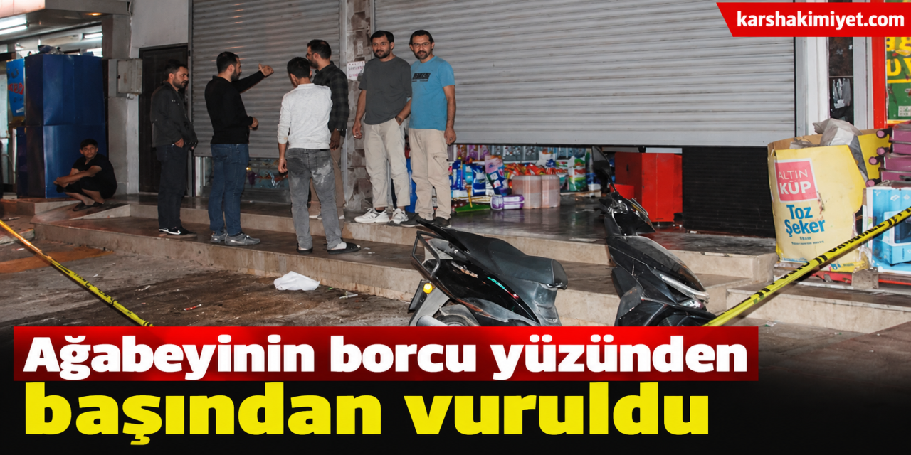 Ağabeyinin borcu yüzünden başından vuruldu