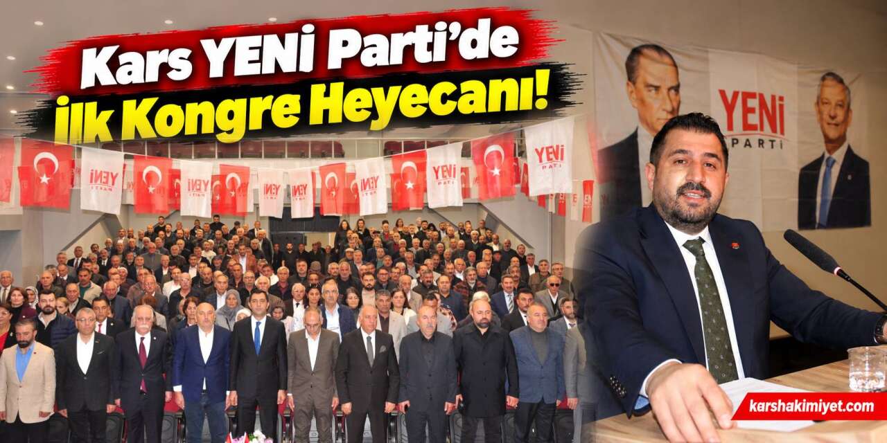 Kars YENİ Parti’de İlk Kongre Heyecanı!