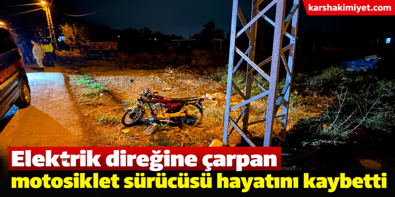 Elektrik direğine çarpan motosiklet sürücüsü hayatını kaybetti