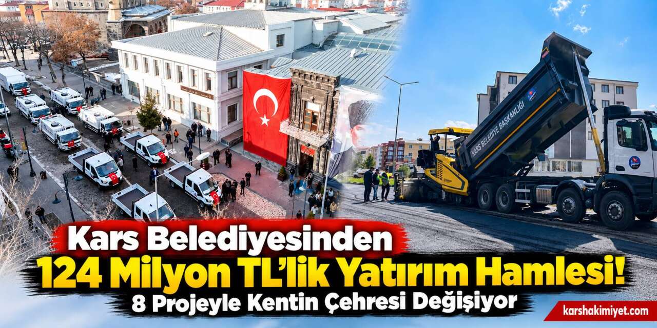 Kars Belediyesinden 124 Milyon TL’lik Yatırım Hamlesi! 8 Projeyle Kentin Çehresi Değişiyor