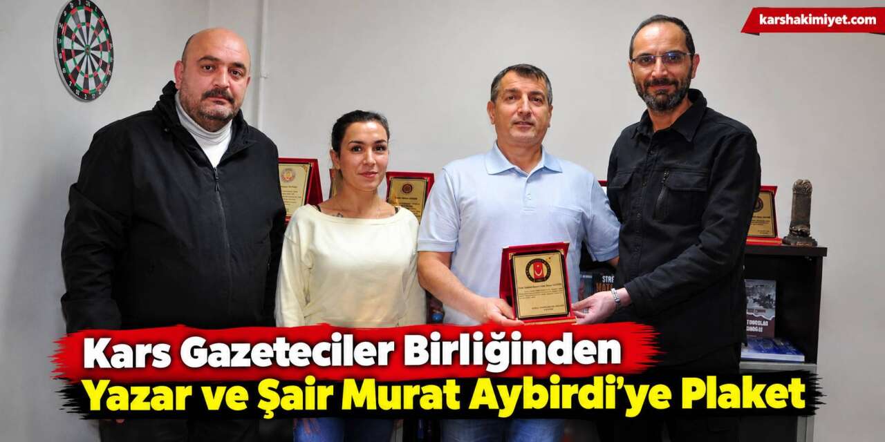 Kars Gazeteciler Birliğinden Yazar ve Şair Murat Aybirdi’ye Plaket
