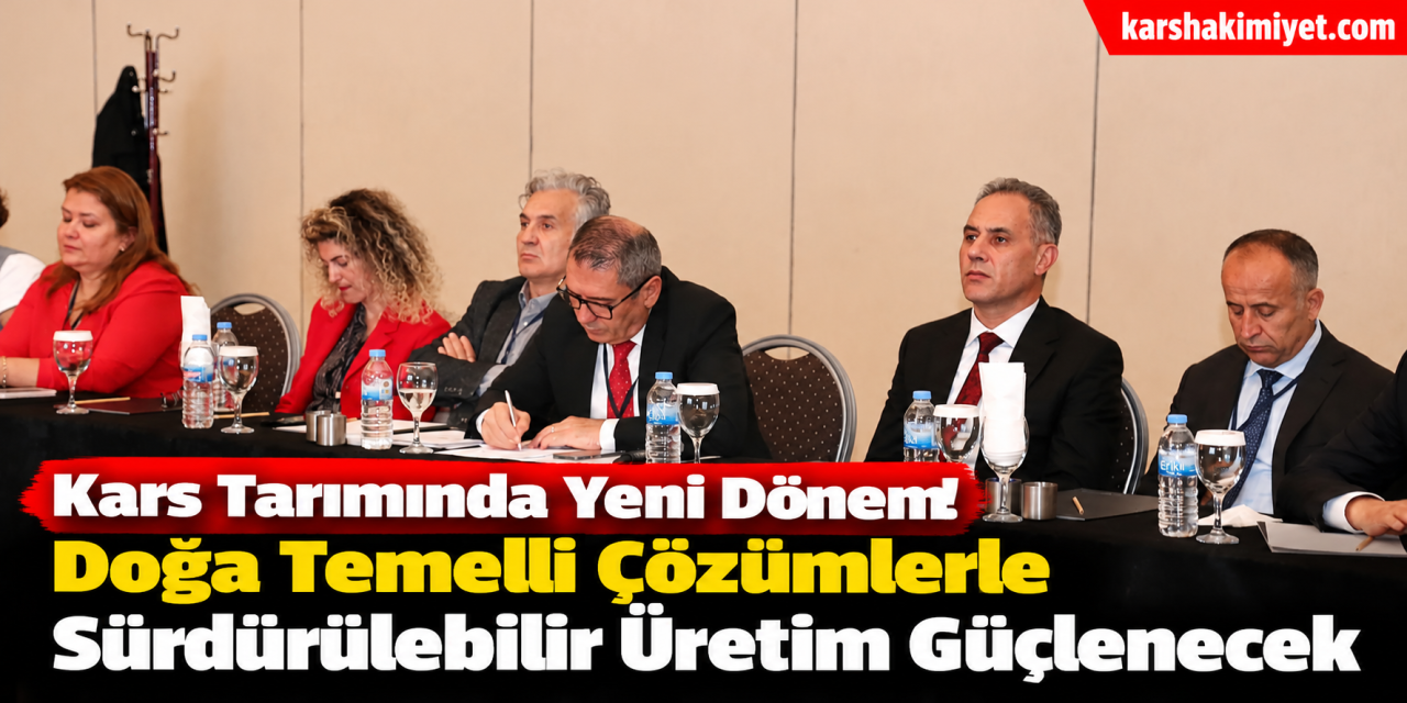 Kars Tarımında Yeni Dönem! Doğa Temelli Çözümlerle Sürdürülebilir Üretim Güçlenecek