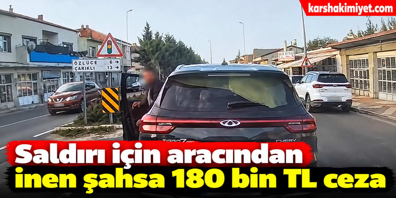 Saldırı için aracından inen şahsa 180 bin TL ceza