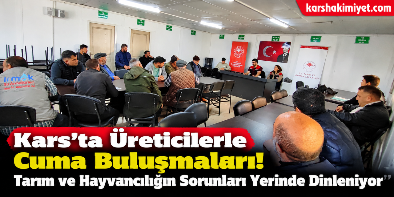 Kars’ta Üreticilerle Cuma Buluşmaları! Tarım ve Hayvancılığın Sorunları Yerinde Dinleniyor