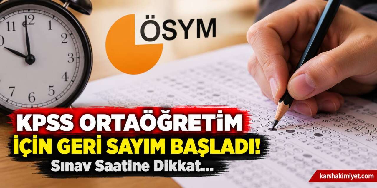 KPSS Ortaöğretim İçin Geri Sayım Başladı! Sınav Saatine Dikkat: 10.00’dan Sonra Kapılar Kapanacak