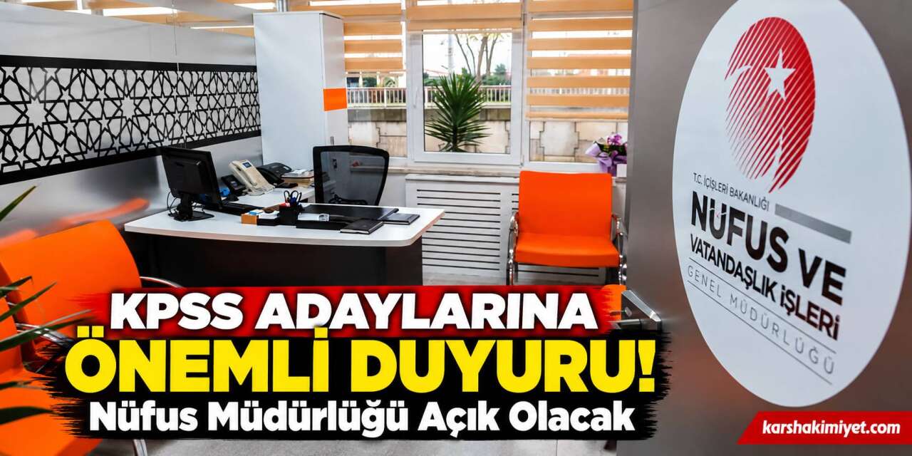 KPSS Adaylarına Önemli Duyuru! Nüfus Müdürlüğü Açık Olacak