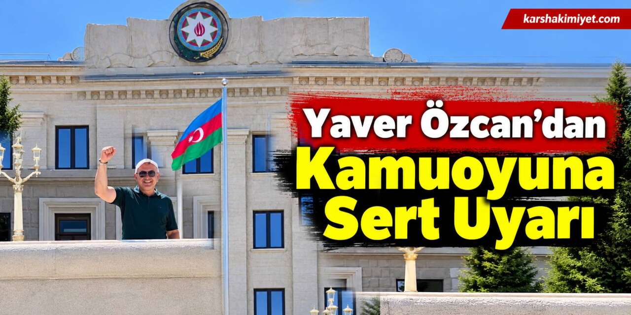Yaver Özcan’dan Kamuoyuna Sert Uyarı