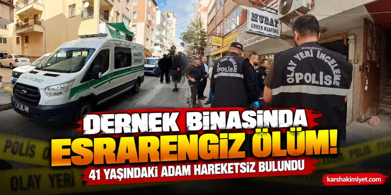 Dernek Binasında Esrarengiz Ölüm! 41 Yaşındaki Adam Hareketsiz Bulundu