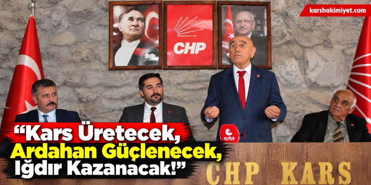 CHP'li Kaya'dan Serhat İllerine Kalkınma Çağrısı: “Kars Üretecek, Ardahan Güçlenecek, Iğdır Kazanacak!”