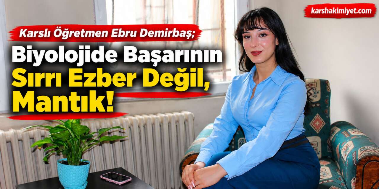 Öğretmen Ebru Demirbaş; Biyolojide Başarının Sırrı Ezber Değil, Mantık!
