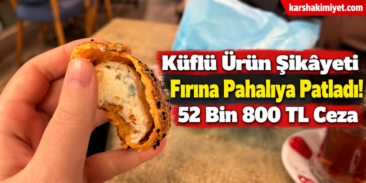 Küflü Ürün Şikâyeti Fırına Pahalıya Patladı! 52 Bin 800 TL Ceza