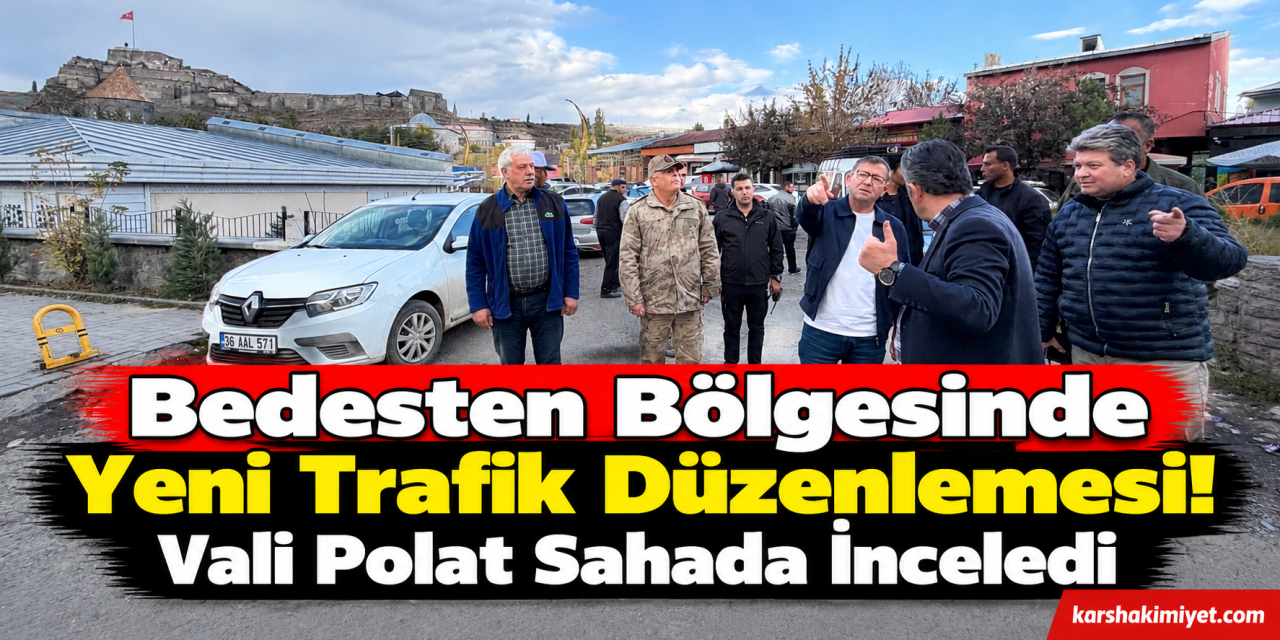 Bedesten Bölgesinde Yeni Trafik Düzenlemesi! Vali Polat Sahada İnceledi