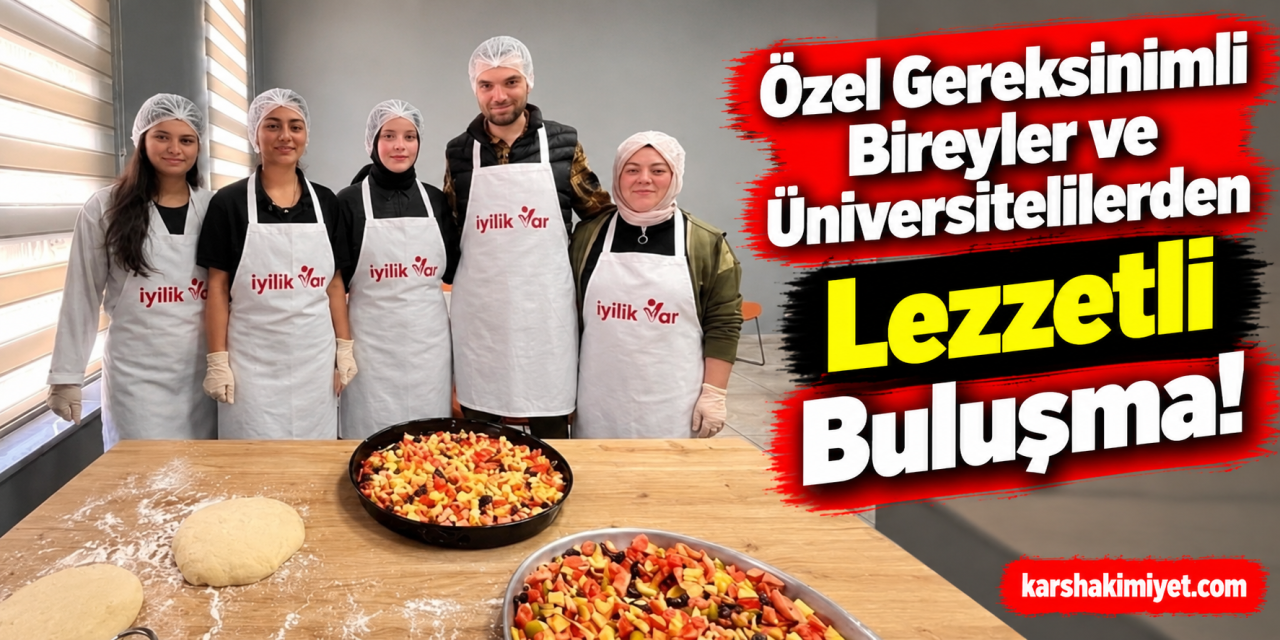 Özel Gereksinimli Bireyler ve Üniversitelilerden Lezzetli Buluşma!