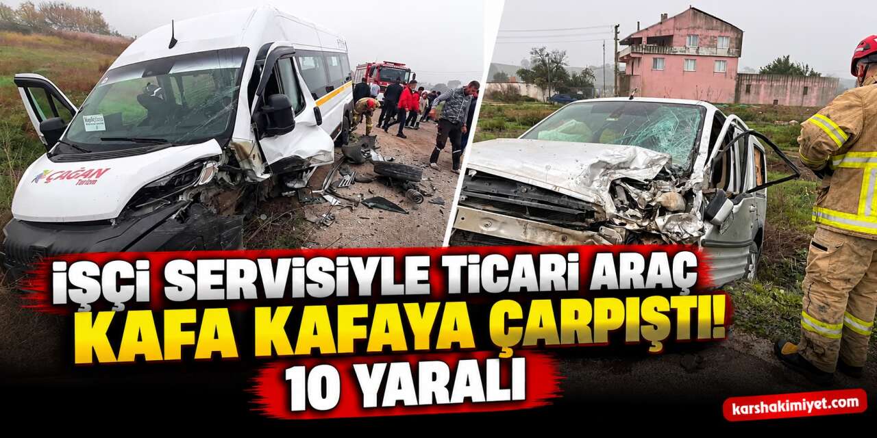 İşçi Servisiyle Ticari Araç Kafa Kafaya Çarpıştı! 10 Yaralı
