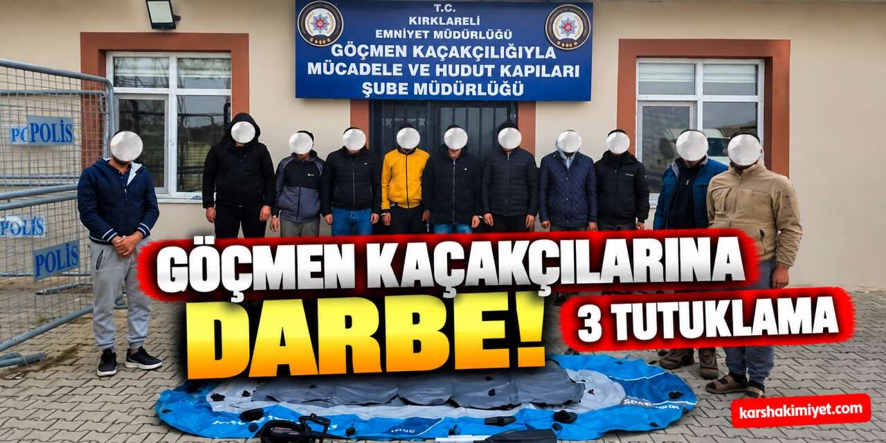 Göçmen Kaçakçılarına Darbe! 3 Tutuklama