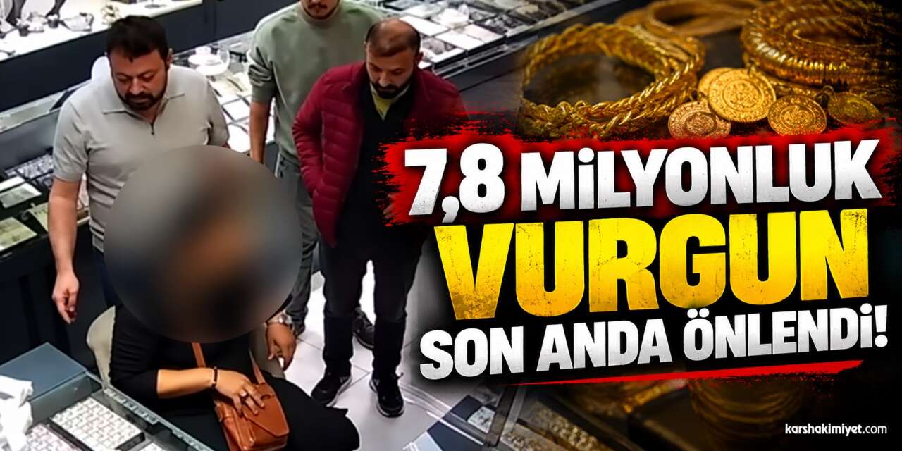 7,8 Milyonluk Vurgun Son Anda Önlendi!