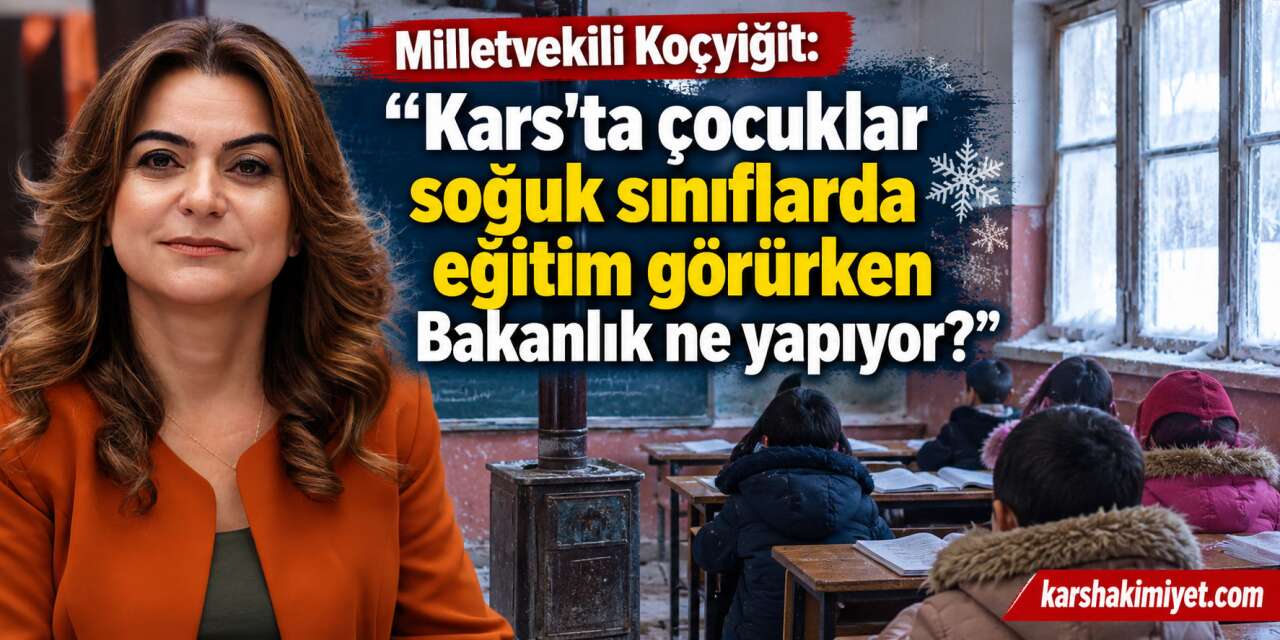 Kars’taki eğitim sorunlarını Meclis gündeminde: “Çocuklar soğuk sınıflarda eğitim görürken Bakanlık ne yapıyor?”
