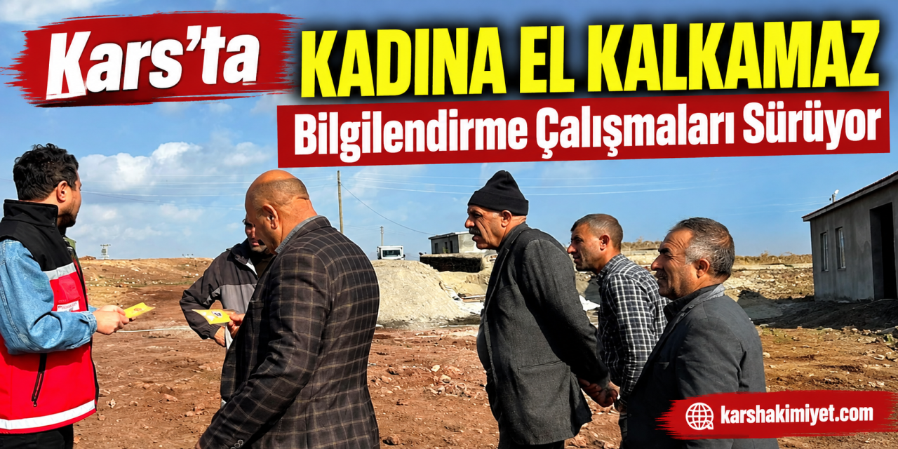 Kars’ta “Kadına El Kalkamaz” Bilgilendirme Çalışmaları Sürüyor