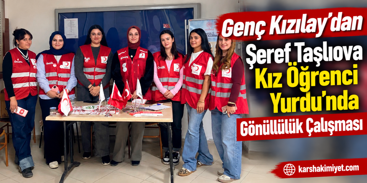 Genç Kızılay’dan Şeref Taşlıova Kız Öğrenci Yurdu’nda Gönüllülük Çalışması