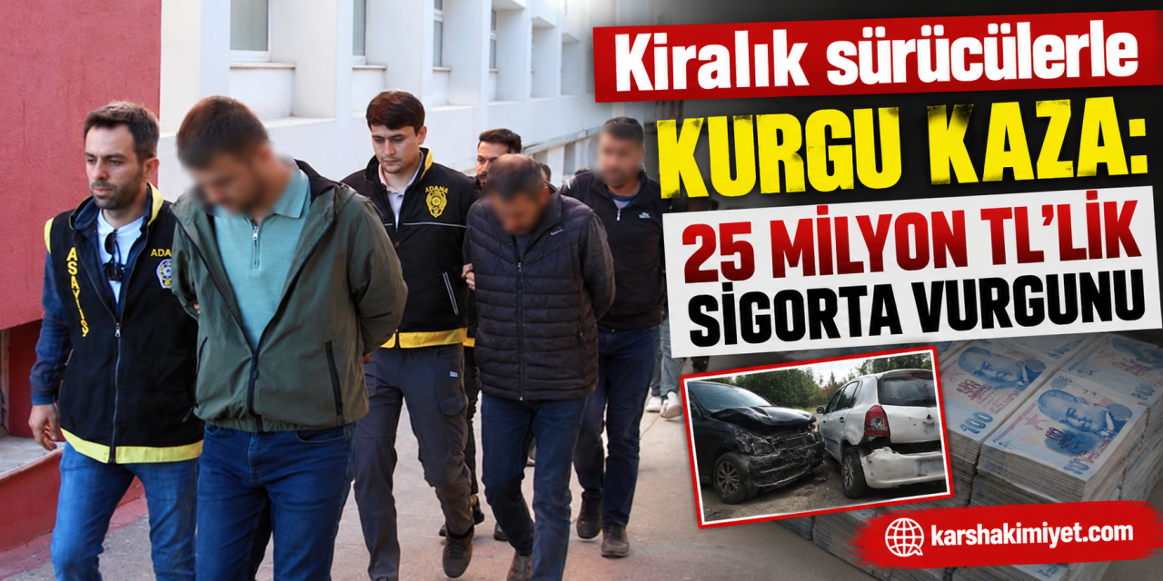 Kiralık sürücülerle kurgu kaza: 25 milyon TL'lik sigorta vurgunu