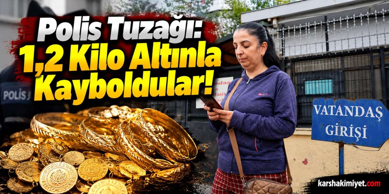 Polis Tuzağı: 1,2 Kilo Altınla Kayboldular!