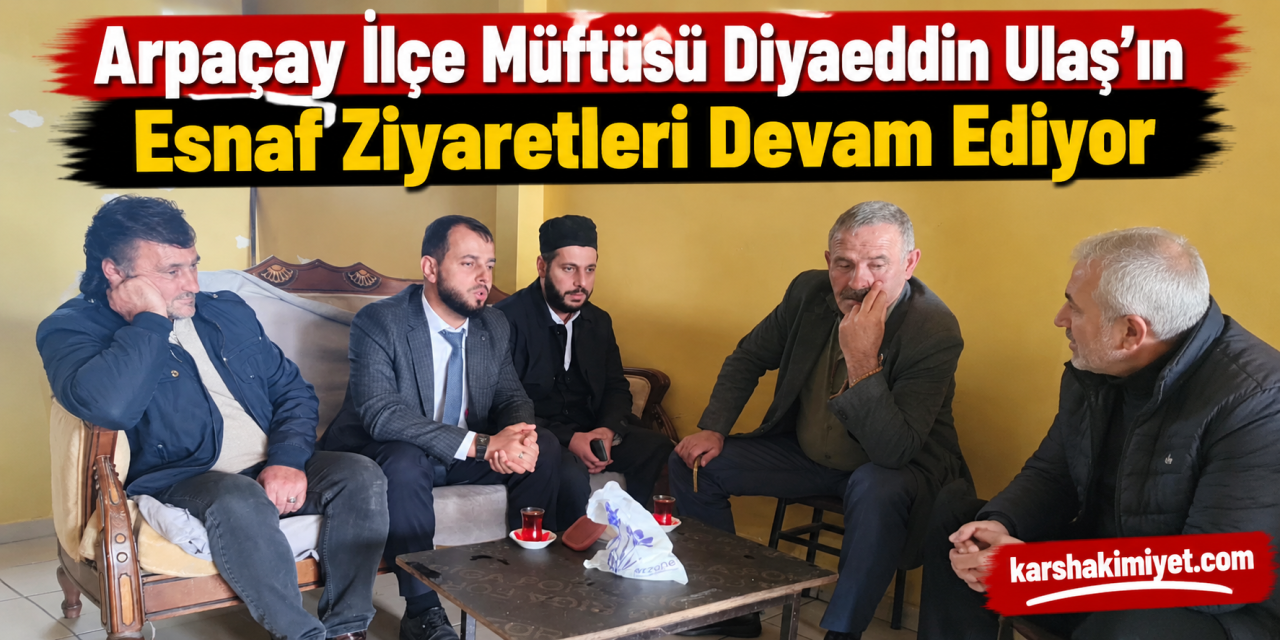 Arpaçay İlçe Müftüsü Diyaeddin Ulaş’ın Esnaf Ziyaretleri devam ediyor