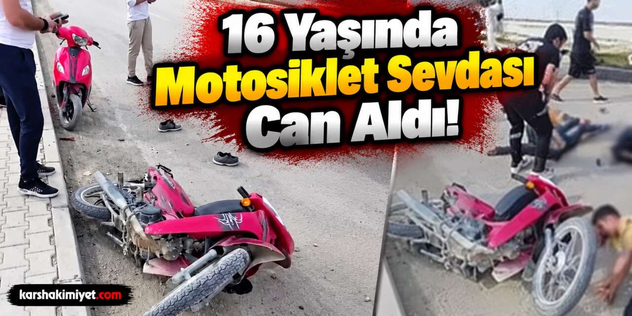 16 Yaşında Motosiklet Sevdası Can Aldı!