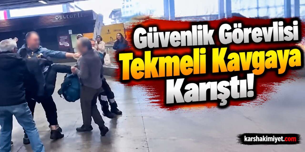 Güvenlik Görevlisi Tekmeli Kavgaya Karıştı!