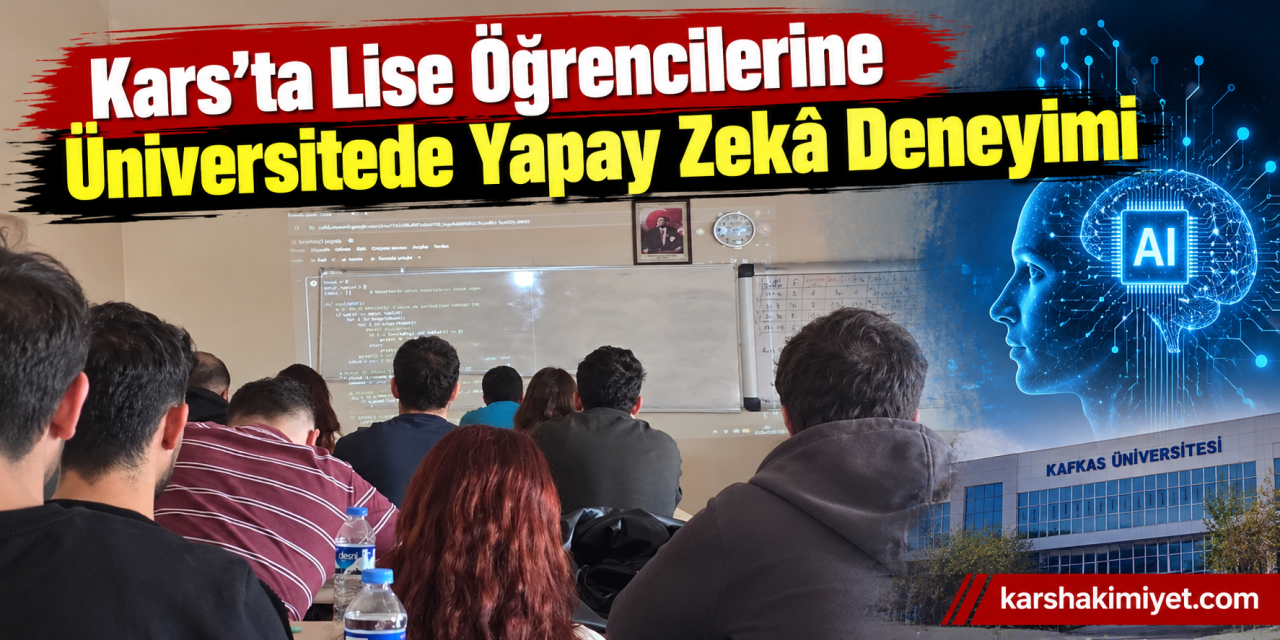 Kars'ta Lise Öğrencilerine Üniversitede Yapay Zekâ Deneyimi