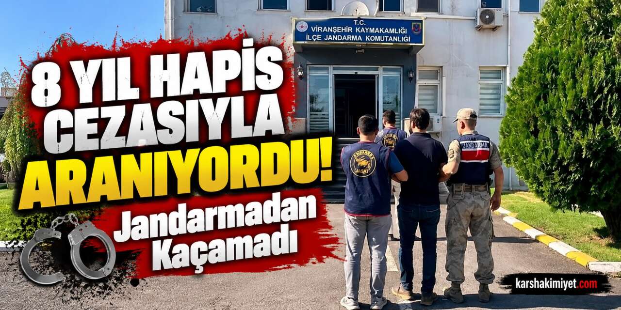 8 Yıl Hapis Cezasıyla Aranıyordu! Jandarmadan Kaçamadı