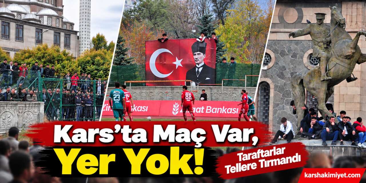 Kars’ta Maç Var, Yer Yok! Taraftarlar Tellere Tırmandı